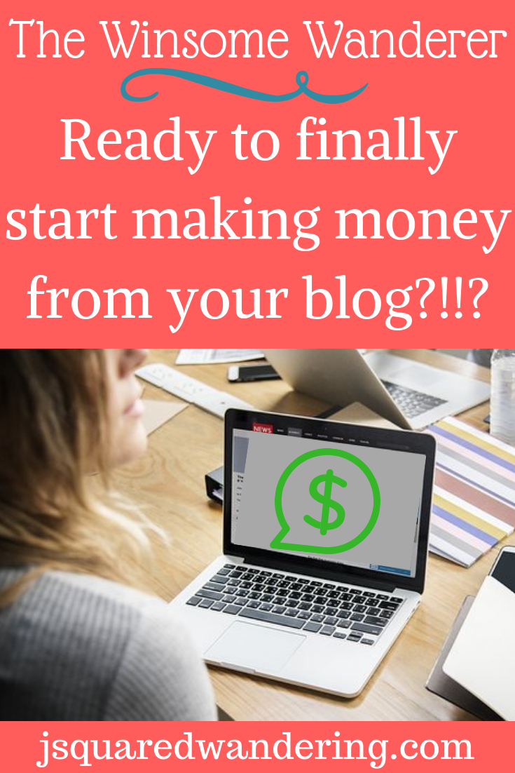 Beginner blog Ready to finally start making money from your blog The Winsome Wanderer, jsquaredwandering.com
